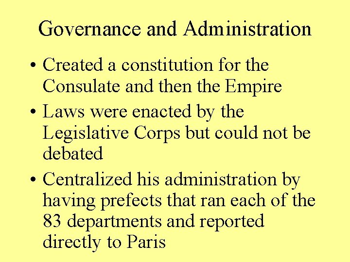 Governance and Administration • Created a constitution for the Consulate and then the Empire