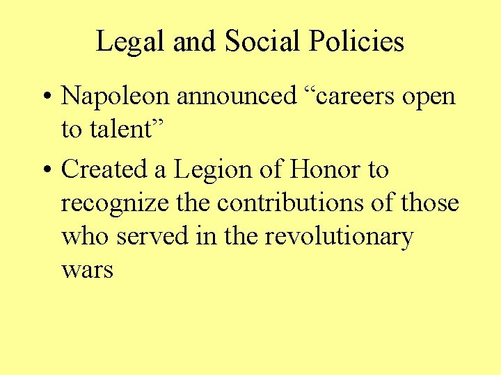 Legal and Social Policies • Napoleon announced “careers open to talent” • Created a