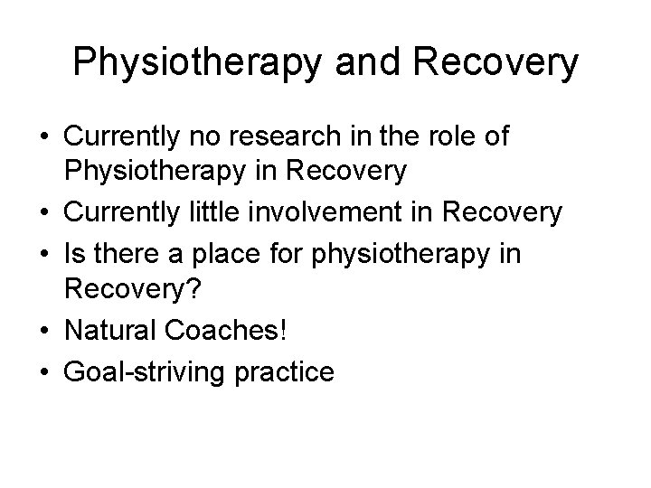 Physiotherapy and Recovery • Currently no research in the role of Physiotherapy in Recovery