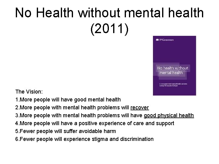 No Health without mental health (2011) The Vision: 1. More people will have good