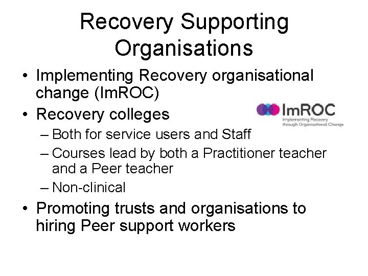 Recovery Supporting Organisations • Implementing Recovery organisational change (Im. ROC) • Recovery colleges –