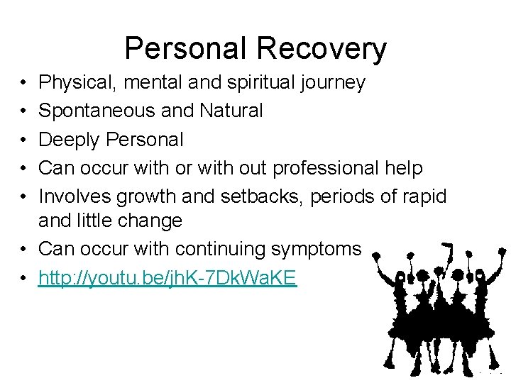 Personal Recovery • • • Physical, mental and spiritual journey Spontaneous and Natural Deeply