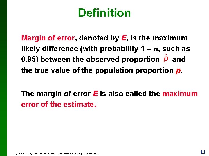 Definition Margin of error, denoted by E, is the maximum likely difference (with probability