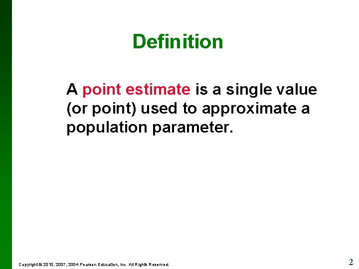 Definition A point estimate is a single value (or point) used to approximate a