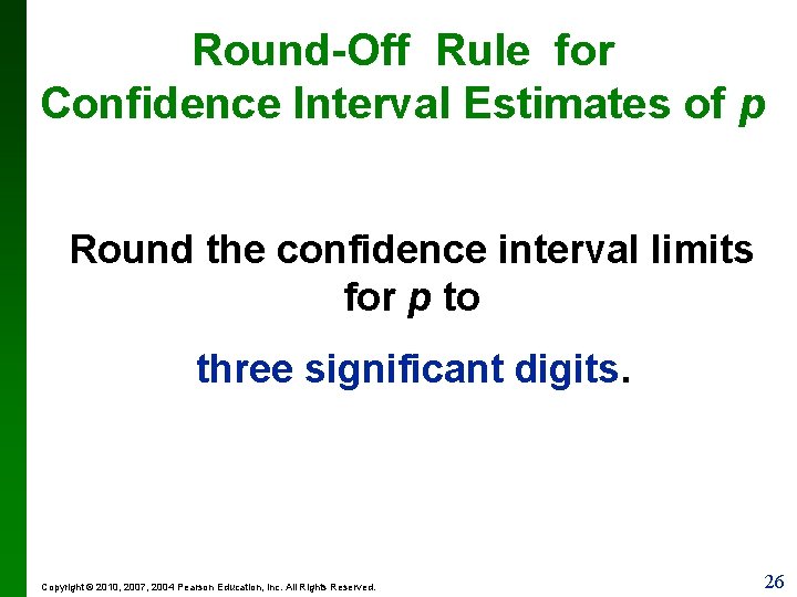 Round-Off Rule for Confidence Interval Estimates of p Round the confidence interval limits for