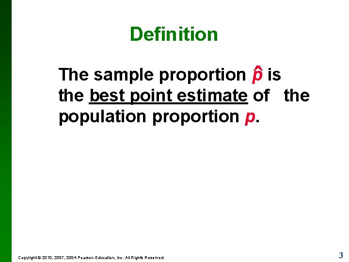 Definition ˆ The sample proportion p is the best point estimate of the population