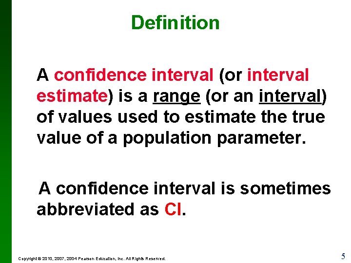 Definition A confidence interval (or interval estimate) is a range (or an interval) of