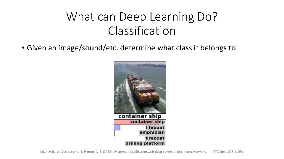 What can Deep Learning Do? Classification • Given an image/sound/etc. determine what class it What can Deep Learning Do? Classification • Given an image/sound/etc. determine what class it