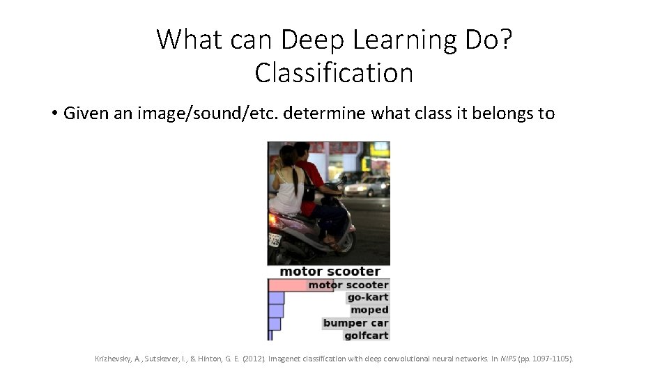 What can Deep Learning Do? Classification • Given an image/sound/etc. determine what class it What can Deep Learning Do? Classification • Given an image/sound/etc. determine what class it
