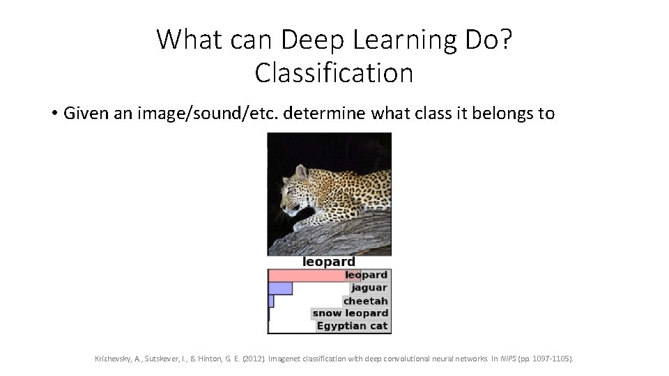 What can Deep Learning Do? Classification • Given an image/sound/etc. determine what class it What can Deep Learning Do? Classification • Given an image/sound/etc. determine what class it