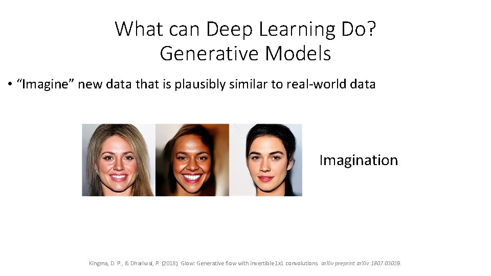 What can Deep Learning Do? Generative Models • “Imagine” new data that is plausibly What can Deep Learning Do? Generative Models • “Imagine” new data that is plausibly