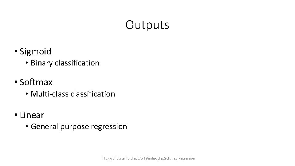 Outputs • Sigmoid • Binary classification • Softmax • Multi-classification • Linear • General Outputs • Sigmoid • Binary classification • Softmax • Multi-classification • Linear • General