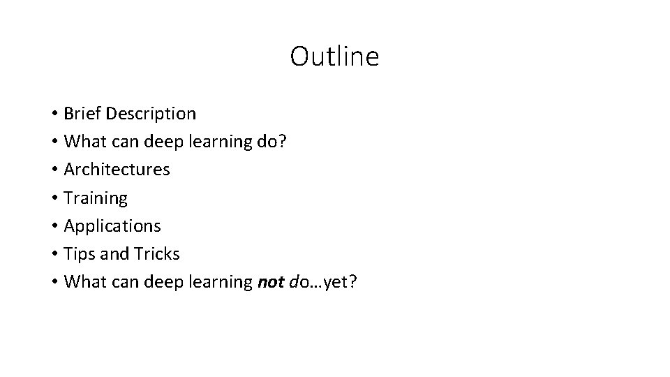 Outline • Brief Description • What can deep learning do? • Architectures • Training Outline • Brief Description • What can deep learning do? • Architectures • Training