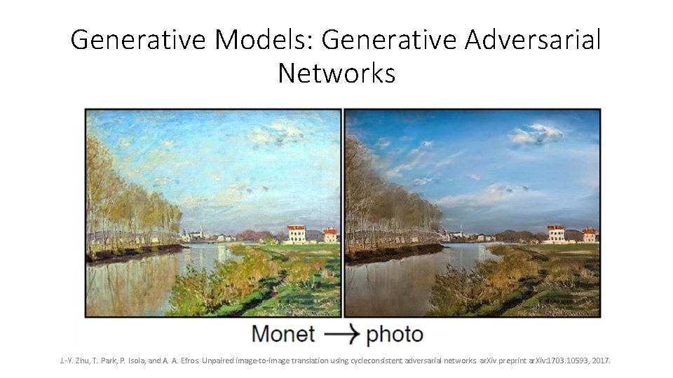 Generative Models: Generative Adversarial Networks J. -Y. Zhu, T. Park, P. Isola, and A. Generative Models: Generative Adversarial Networks J. -Y. Zhu, T. Park, P. Isola, and A.