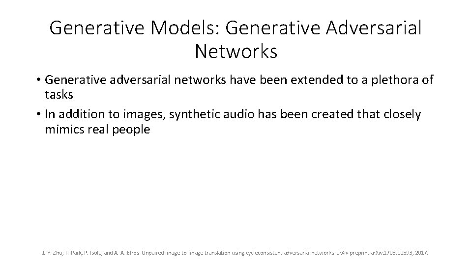 Generative Models: Generative Adversarial Networks • Generative adversarial networks have been extended to a Generative Models: Generative Adversarial Networks • Generative adversarial networks have been extended to a