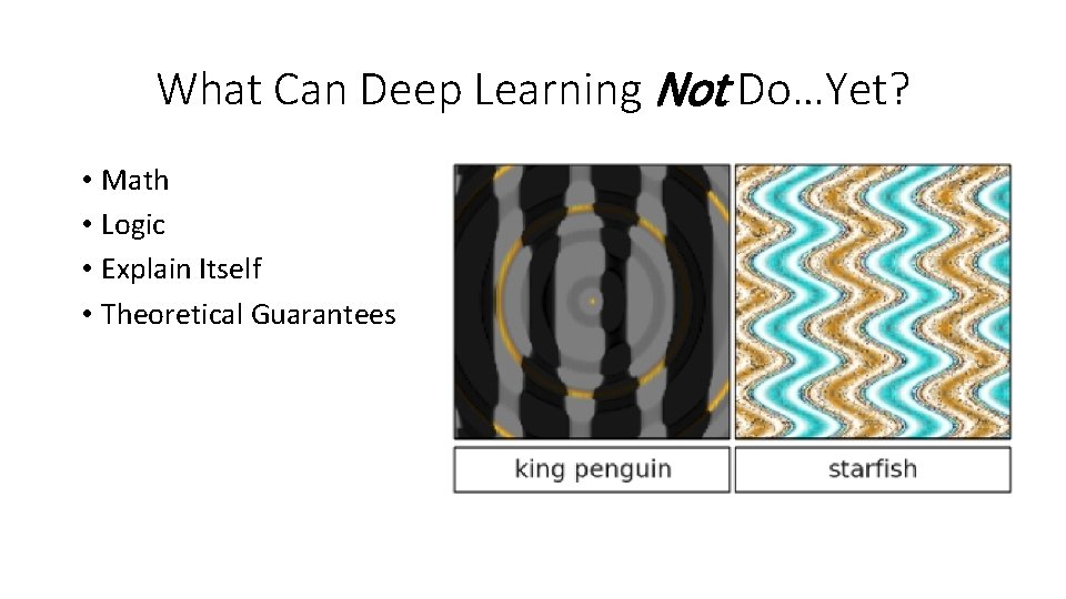 What Can Deep Learning Not Do…Yet? • Math • Logic • Explain Itself • What Can Deep Learning Not Do…Yet? • Math • Logic • Explain Itself •
