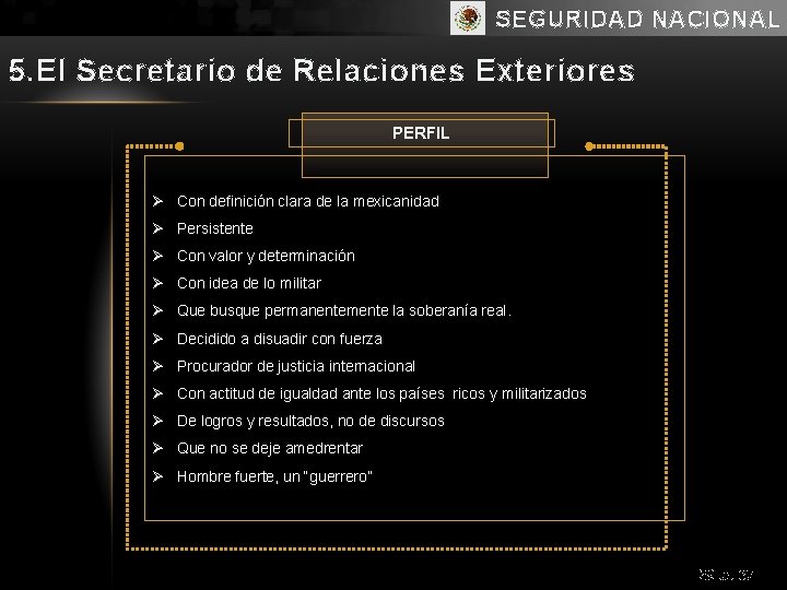 SEGURIDAD NACIONAL 5. El Secretario de Relaciones Exteriores PERFIL Ø Con definición clara de