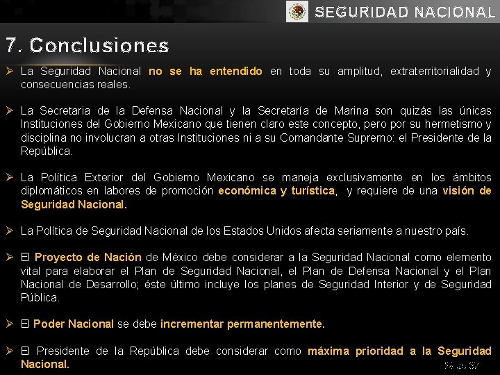 SEGURIDAD NACIONAL 7. Conclusiones Ø La Seguridad Nacional no se ha entendido en toda