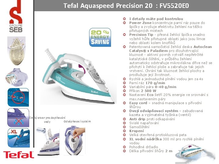 Tefal Aquaspeed Precision 20 : FV 5520 E 0 Široký otvor pro doplňování Odvápňovací Tefal Aquaspeed Precision 20 : FV 5520 E 0 Široký otvor pro doplňování Odvápňovací