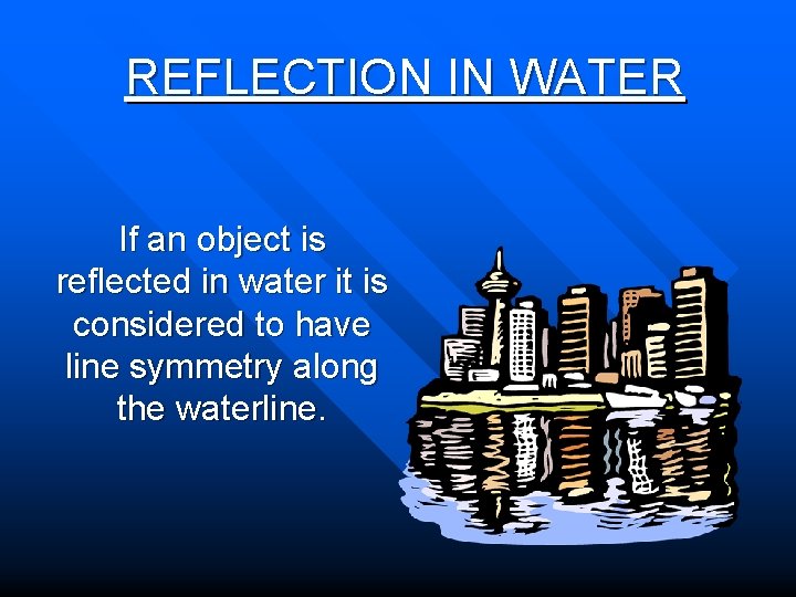 REFLECTION IN WATER If an object is reflected in water it is considered to
