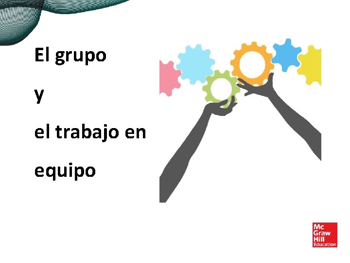 El grupo y el trabajo en equipo 