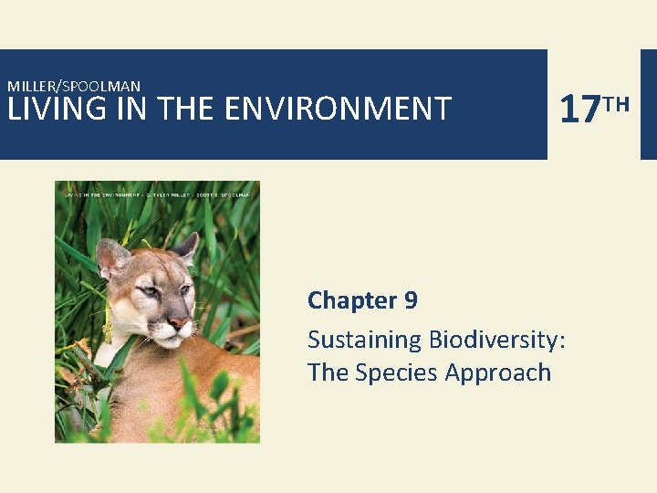 MILLER/SPOOLMAN LIVING IN THE ENVIRONMENT 17 TH Chapter 9 Sustaining Biodiversity: The Species Approach