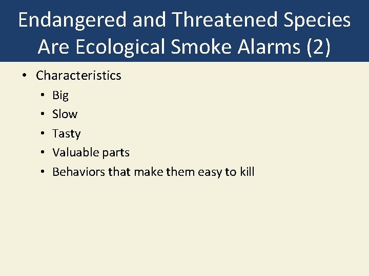 Endangered and Threatened Species Are Ecological Smoke Alarms (2) • Characteristics • • •