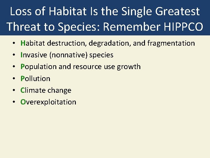 Loss of Habitat Is the Single Greatest Threat to Species: Remember HIPPCO • •