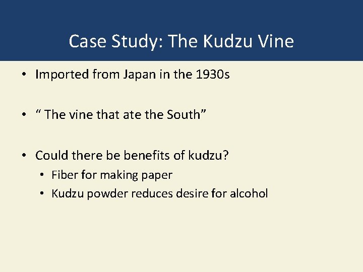 Case Study: The Kudzu Vine • Imported from Japan in the 1930 s •