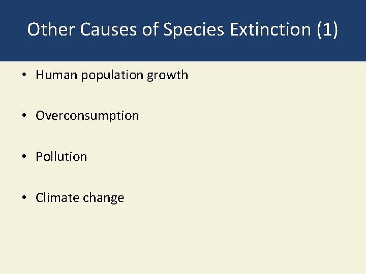 Other Causes of Species Extinction (1) • Human population growth • Overconsumption • Pollution