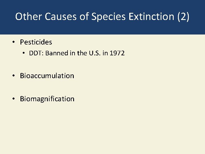 Other Causes of Species Extinction (2) • Pesticides • DDT: Banned in the U.