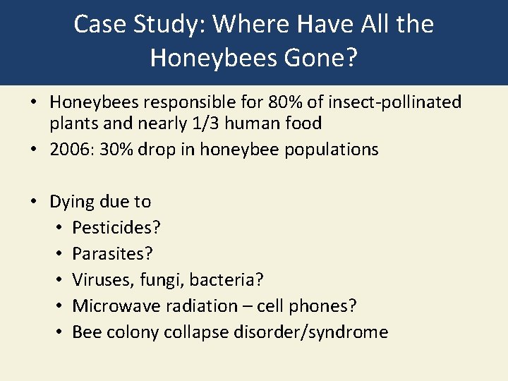 Case Study: Where Have All the Honeybees Gone? • Honeybees responsible for 80% of