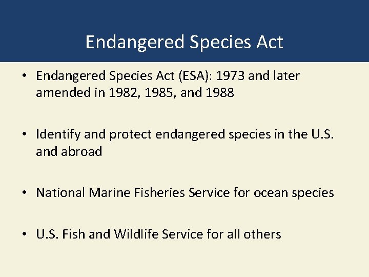 Endangered Species Act • Endangered Species Act (ESA): 1973 and later amended in 1982,