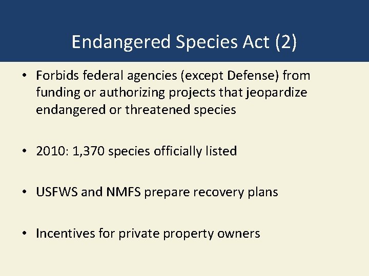 Endangered Species Act (2) • Forbids federal agencies (except Defense) from funding or authorizing