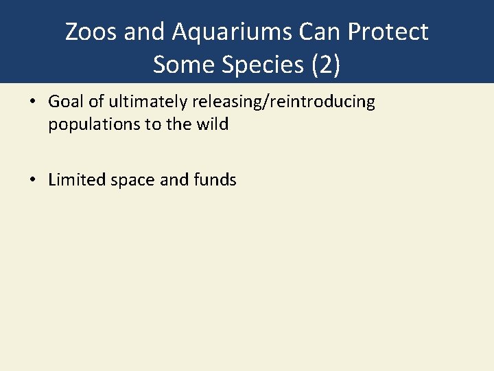 Zoos and Aquariums Can Protect Some Species (2) • Goal of ultimately releasing/reintroducing populations