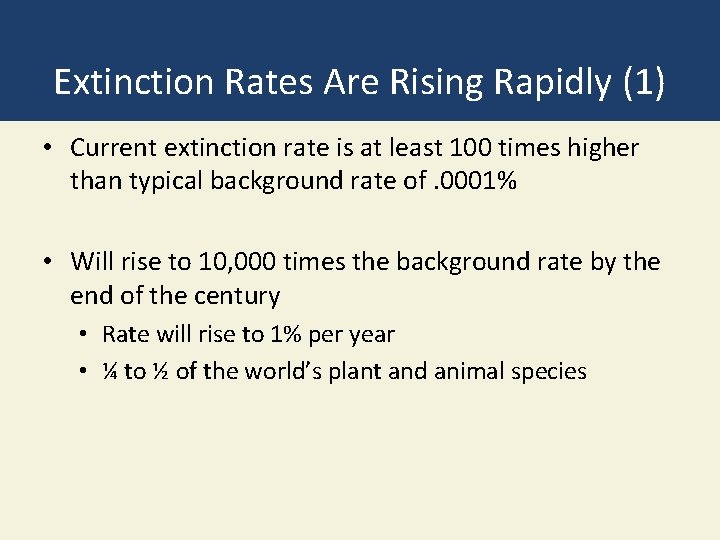 Extinction Rates Are Rising Rapidly (1) • Current extinction rate is at least 100