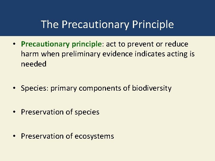 The Precautionary Principle • Precautionary principle: act to prevent or reduce harm when preliminary