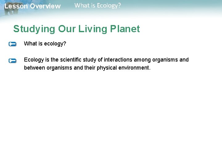 Lesson Overview What is Ecology? Studying Our Living Planet What is ecology? Ecology is