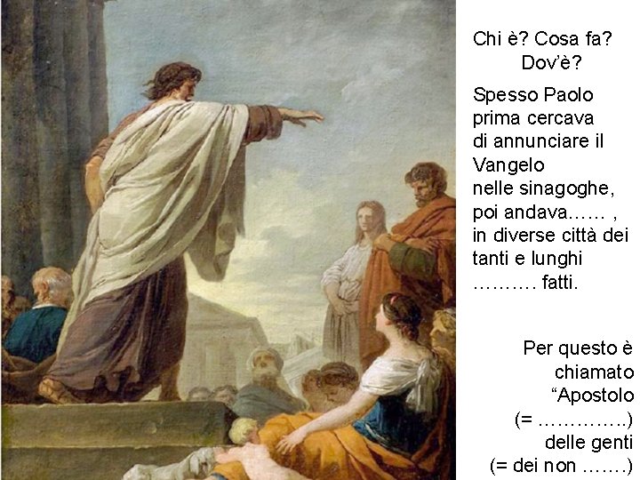 Chi è? Cosa fa? Dov’è? Spesso Paolo prima cercava di annunciare il Vangelo nelle