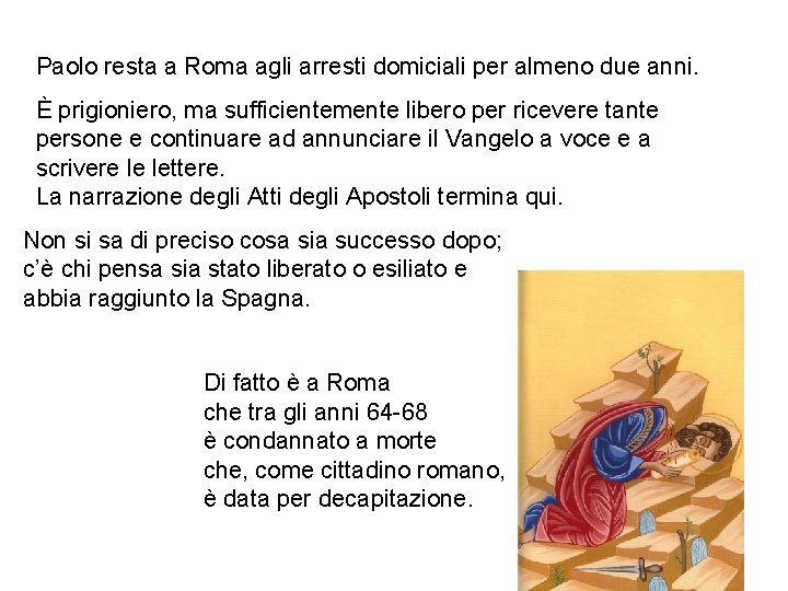 Paolo resta a Roma agli arresti domiciali per almeno due anni. È prigioniero, ma