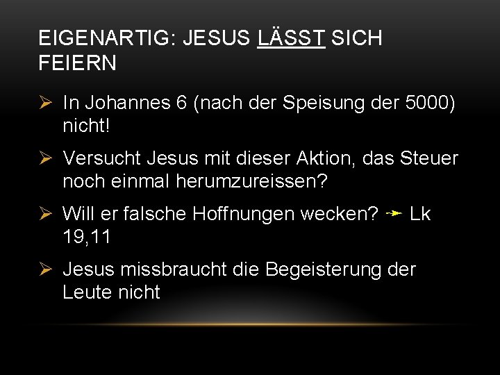 EIGENARTIG: JESUS LÄSST SICH FEIERN Ø In Johannes 6 (nach der Speisung der 5000)