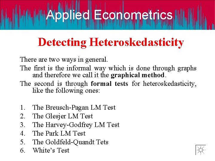 Applied Econometrics Detecting Heteroskedasticity There are two ways in general. The first is the