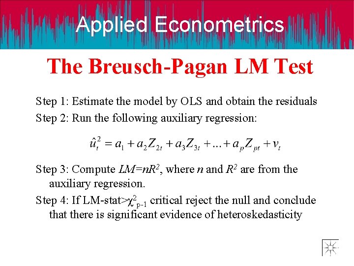 Applied Econometrics The Breusch-Pagan LM Test Step 1: Estimate the model by OLS and