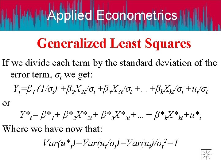 Applied Econometrics Generalized Least Squares If we divide each term by the standard deviation