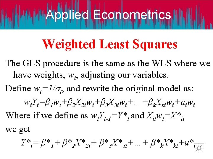 Applied Econometrics Weighted Least Squares The GLS procedure is the same as the WLS