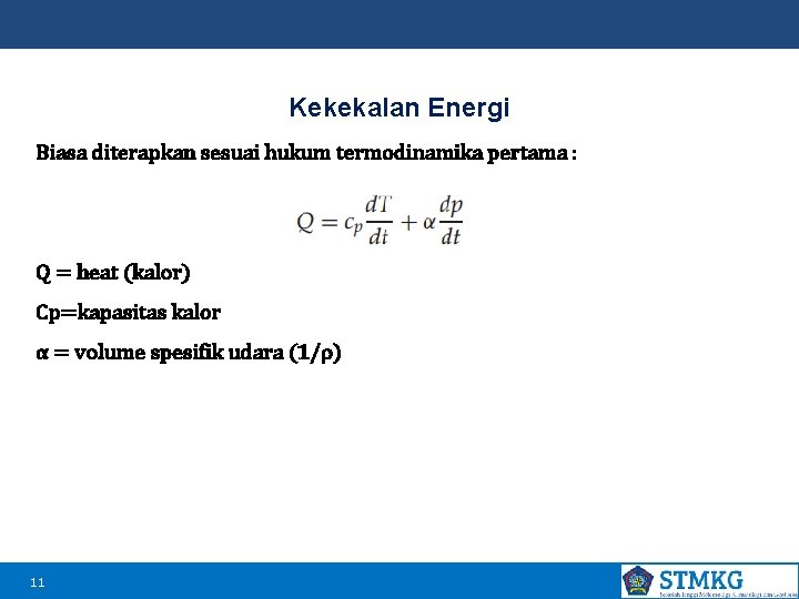 Kekekalan Energi Biasa diterapkan sesuai hukum termodinamika pertama : Q = heat (kalor) Cp=kapasitas