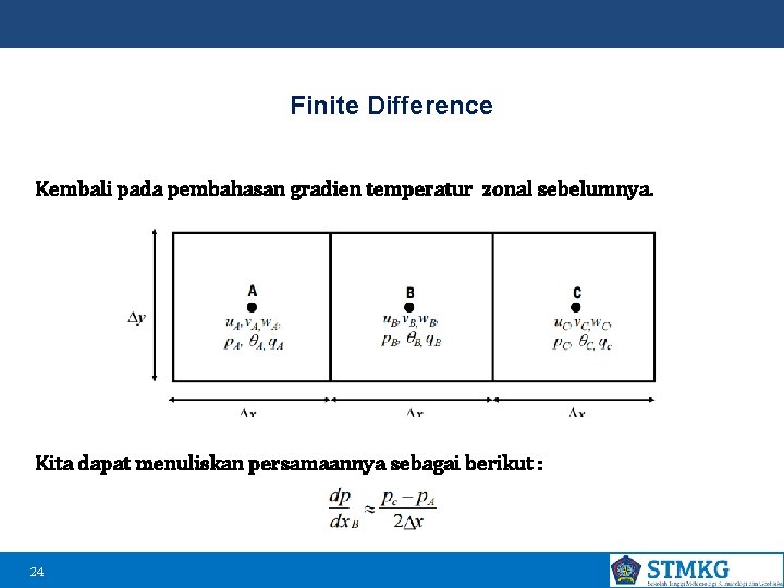 Finite Difference Kembali pada pembahasan gradien temperatur zonal sebelumnya. Kita dapat menuliskan persamaannya sebagai