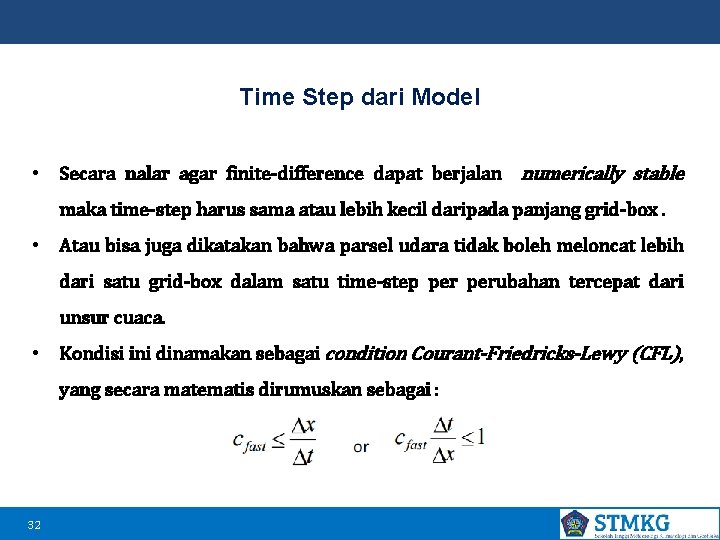 Time Step dari Model • Secara nalar agar finite-difference dapat berjalan numerically stable maka