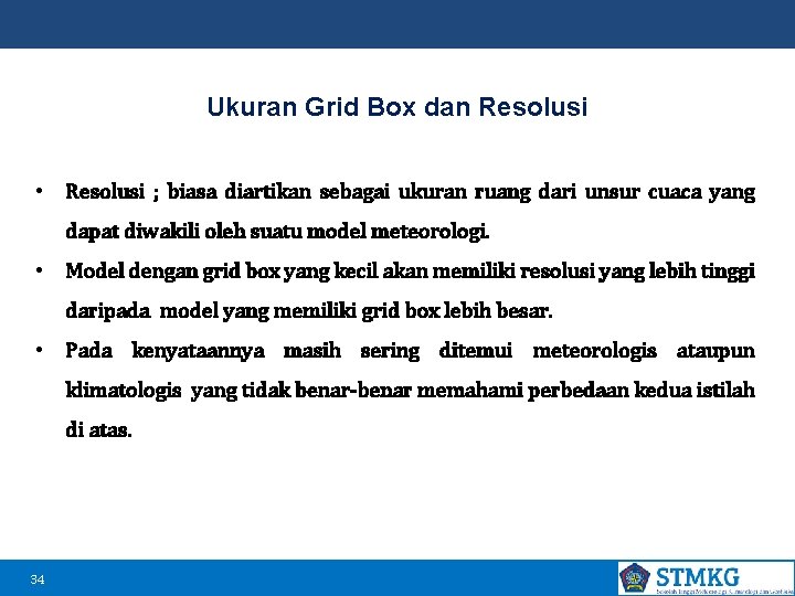Ukuran Grid Box dan Resolusi • Resolusi ; biasa diartikan sebagai ukuran ruang dari