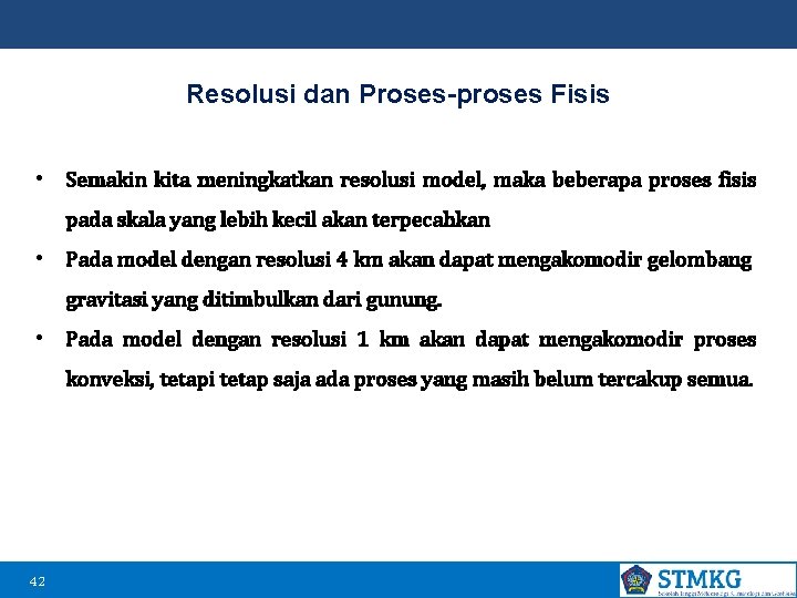 Resolusi dan Proses-proses Fisis • Semakin kita meningkatkan resolusi model, maka beberapa proses fisis